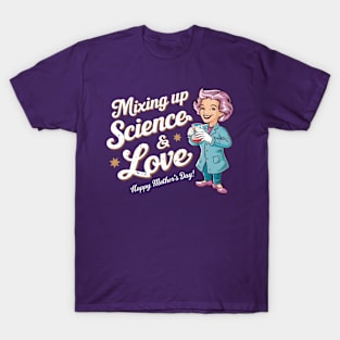 Mixing up science and Love Happy mother's day  | Mother's day | Mom lover gifts T-Shirt